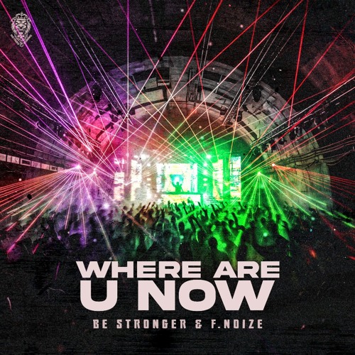 Be Stronger & F.Noize  - Where Are U Now