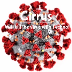 Cirrus - Will Kill The Virus With Techno