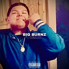 I HEARD ~ BIG BURNZ