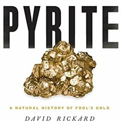 [Download] EBOOK 🖋️ Pyrite: A Natural History of Fool's Gold by  David Rickard [EBOO