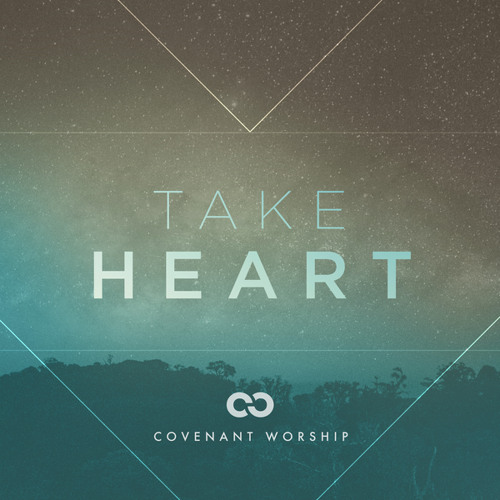 Stream Take Heart (Live) by Covenant Worship | Listen online for free ...