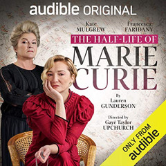 FREE EPUB 📝 The Half-Life of Marie Curie by  Lauren Gunderson,Kate Mulgrew,Francesca