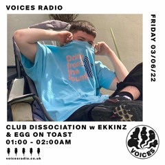 Club Dissociation on Voices Radio w Ekkinz & Egg On Toast 07/06/22