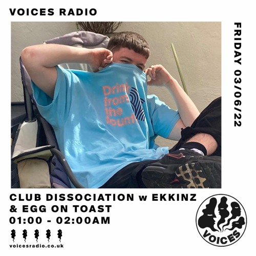 Club Dissociation on Voices Radio w Ekkinz & Egg On Toast 070622