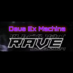 Deus Ex Machina ~ Blacklight Rave 02/03/2024