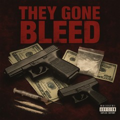 They Gone Bleed