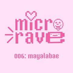 microrave 006: mayalabae
