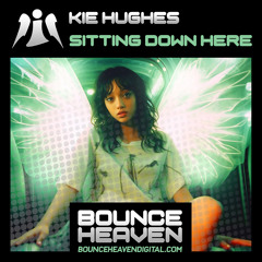 Kie Hughes - Sitting Down Here (OUT NOW ON BOUNCE HEAVEN DIGITAL)