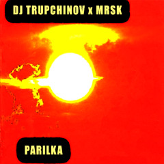 DJ TRUPCHINOV, MRSK - PARILKA