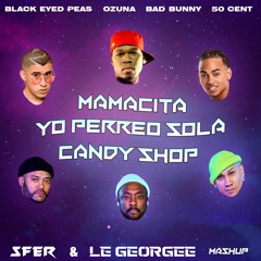 BlackEyedPeas, Ozuna, Bad Bunny - Mamacita X Yo Perreo Sola X Candy Shop (SFER & Le Georgee Mashup)