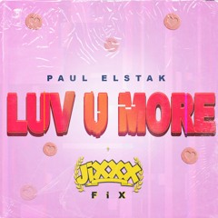 Paul Elstak - Luv U More (JiXXX Fix)