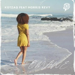 Kotzaq Ft Morris Revy - Omawe (Original Mix) [Master] Snippet