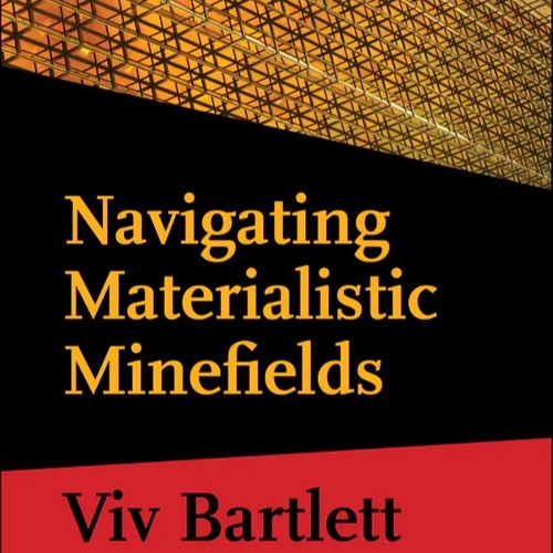 Navigating Materialistic Minefields Part 1.1 Conversations with Viv Bartlett