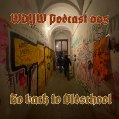 WDYW Podcast 005 - Go back to Oldschool