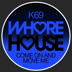 K69 - Come On And Move Me (Original Mix) Whore House Recs RELEASED 25.12.20