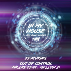 In My House 100 With Valley Houser Feat. Out Of Control & Mr LRV Feat. Mellow D