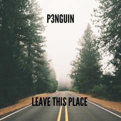 Leave This Place Behind - P3NGUIN