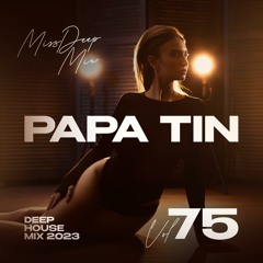 Papa Tin & MissDeep Mix - Deep House Mix 2023 vol.75