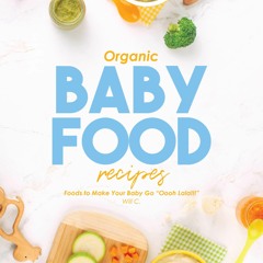 ⚡Read🔥PDF Organic Baby Food Recipes: Foods to Make Your Baby Go 'Oooh Lala!!!'