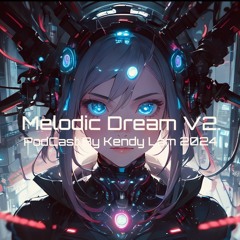 Melodic Dream V2. 2024 (Podcast By Kendy Lam)
