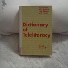 Read Book Dictionary of Teleliteracy: Television's 500 Biggest Hits, Misses, and Events