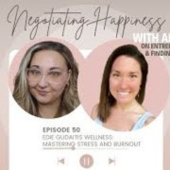 Negotiating Happiness Ep 50 - Edie Gudaitis Wellness  Mastering Stress And Burnout