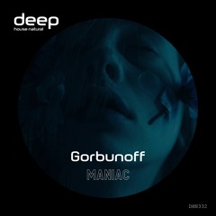 Gorbunoff - Maniac (Original Mix) DHN332