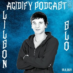 Acidify Podcast #7 - Lilson (SLO)