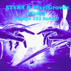 STYKS & PixelGrowlz - missing (Indigo 132 Remix)