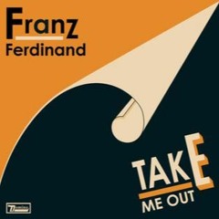 Franz Ferdinand - Take Me Out (Down Unda Edit)