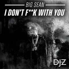 Big Sean - I Don't F*ck With You (DJZ 'Make Me Feel' Edit)