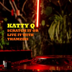 Katty Q || Scratchit or Live it With Thamzini