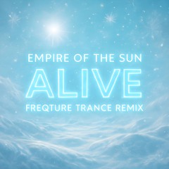 Empire Of The Sun - Alive (Freqture Trance Remix)