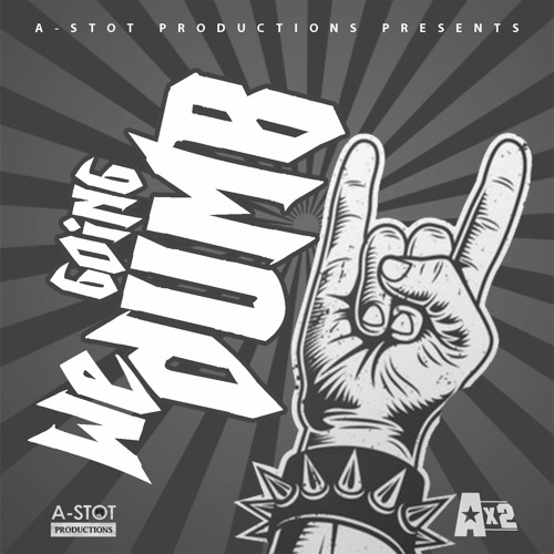 "We Going dUMB"  Ax2