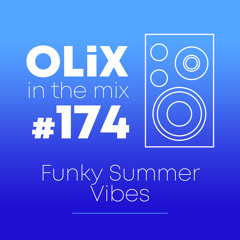 OLiX in the Mix - 174 - Funky Summer Vibes