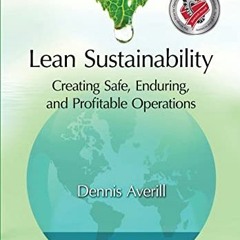 Read EPUB KINDLE PDF EBOOK Lean Sustainability: Creating Safe, Enduring, and Profitab