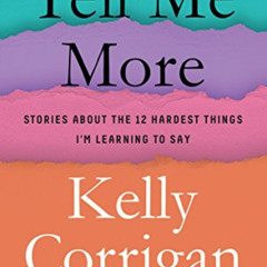 View KINDLE 📂 Tell Me More: Stories About the 12 Hardest Things I'm Learning to Say