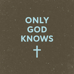 Only God Knows