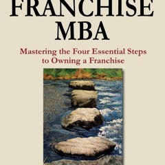 Read The Franchise MBA: Mastering the 4 Essential Steps to Owning a Franchise