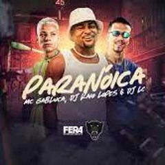 MC Gabluca - Paranóica - DJ KAIO LOPES, DJ LC