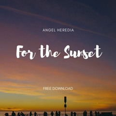 Angel Heredia - For The Sunset (Original Mix) FREE DOWNLOAD