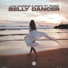 Luke Madness & BASTL - Belly Dancer (ft. Carine)