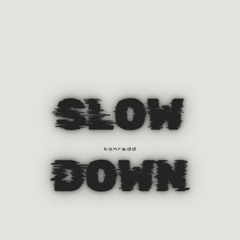 slow down