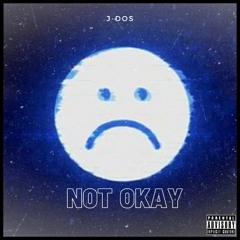 J-Dos - Not Okay (Prod. Benny!)