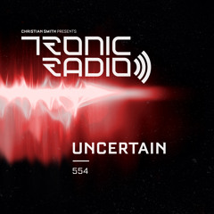 Tronic Podcast 554 with Uncertain