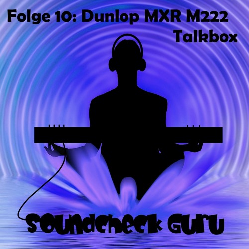 Soundcheck Dunlop MXR M222 Talkbox [Folge 10]