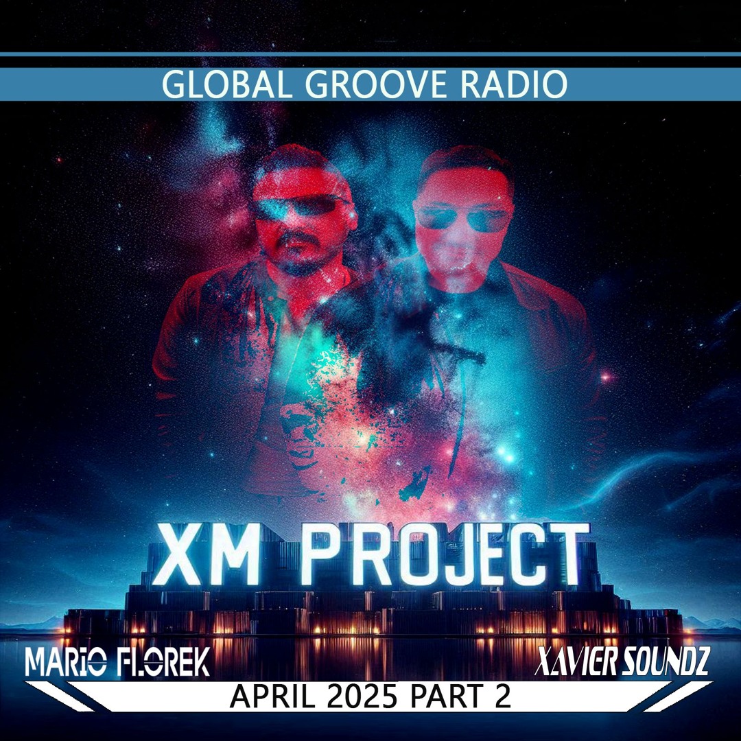 Stream XM Project @ Global Groove Radio April 2025 Part 2 by Mario ...