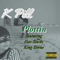 K Pill - Plotting(Ft. Fats Stacks, King Sleeze)(Produced by Fats Stacks).mp3