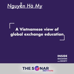 Ep.2 - My Nguyën: A Vietamese view of global exchange education - THE SONAR INSTITUTE