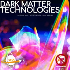 Dark Matter Technologies (Narration Only)